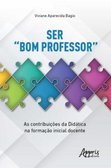ser "bom professor": as contribuiçes da didatica na formaço inicial docente (ebook)-viviane aparecida bagio-9786525014678