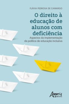 o direito a educaço de alunos com deficiencia: aspectos da implementaço da politica de educaço inclusiva (ebook)-flavia pedrosa de camargo-9786525017778