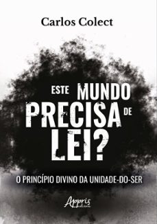 este mundo precisa de lei? principio divino da unidade-do-ser (ebook)-carlos colect-9786525066578