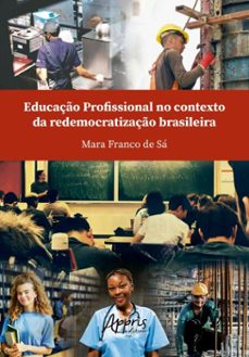 educaço profissional no contexto da redemocratizaço brasileira (ebook)-mara franco de sá-9786525077178