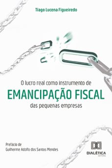 o lucro real como instrumento de emancipaço fiscal das pequenas empresas (ebook)-9786525255378