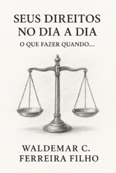 seus direitos no dia a dia: o que fazer quando... (ebook)-w. c. ferreira filho-9786526643778