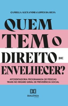 quem tem o direito de envelhecer? (ebook)-camilla alexandra lopes da silva-9786527030478