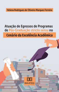 atuaço de egressos de programas de pos-graduaço stricto sensu no cenario da excelencia academica (ebook)-helena rodrigues de oliveira marques ferreira-9786527042778