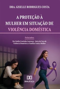 a proteço a mulher em situaço de violencia domestica (ebook)-dra. giselle rodrigues costa-9786527065678