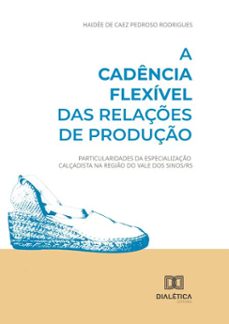 a cadencia flexivel das relaçes de produço (ebook)-haidée de caez pedroso rodrigues-9786527069478