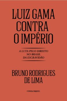 luiz gama contra o imperio: a luta pelo direito no brasil da escravid (ebook)-bruno rodrigues de lima-9786553961678