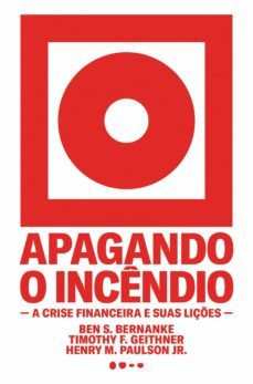 apagando o incêndio-ben s. bernanke-timothy f. geithner-henry m. paulson jr.-9786556920078