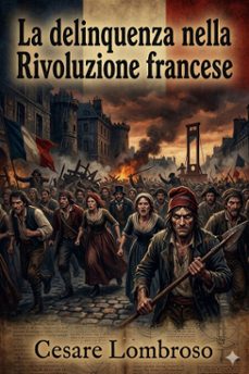 la delinquenza nella rivoluzione francese / la vita italiana durante la rivoluzione francese e l'impero (ebook)-9786726022878
