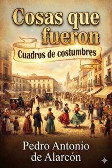 cosas que fueron: cuadros de costumbres (ebook)-pedro antonio de alarcón-9786726565078