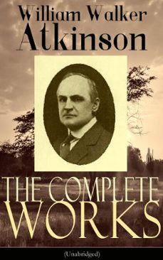 the complete works of william walker atkinson (unabridged) (ebook)-william walker atkinson-9788026847878