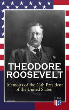 theodore roosevelt - memoirs of the 26th president of the united states (ebook)-theodore roosevelt-9788026878278
