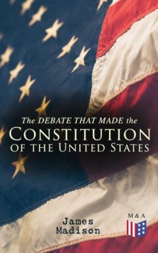 the debate that made the constitution of the united states (ebook)-james madison-9788026880578