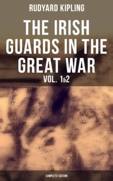 the irish guards in the great war (vol. 1&amp;2 - complete edition) (ebook)-rudyard kipling-9788027235278