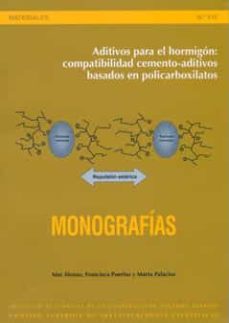 aditivos para el hormigon: compatibilidad cemento-aditivos basado s en policarboxilatos-francisca puertas maroto-maria del mar alonso lopez-marta palacios arevalo-9788400089078
