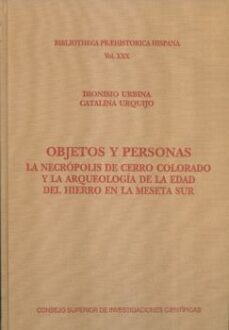 objetos y personas: la necropolis de cerro colorado y la arqueologia  de la edad de hierro en la meseta sur-dionisio urbina martinez-9788400100278