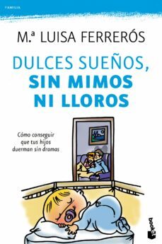 dulces sueños, sin mimos ni lloros: como conseguir que tus hijos duerman sin dramas-mª luisa ferreros-9788408104278