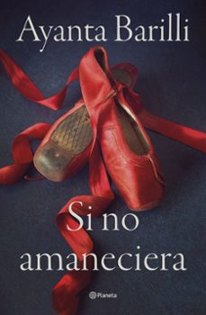 si no amaneciera-ayanta barilli-9788408270478