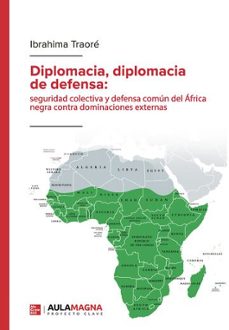 diplomacia, diplomacia de defensa: seguridad colectiva y defensa comun del africa negra contra dominaciones externas-ibrahima traore-9788410458178