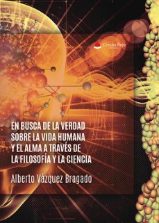 en busca de la verdad sobre la vida humana y el alma-alberto vazquez bragado-9788410970878