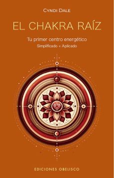 el chakra raíz. tu primer centro energetico-cyndi dale-9788411721578