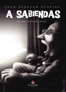 a sabiendas (50 microrelatos)-juan elguero olivade-9788411892278