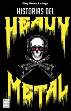 historias del heavy metal: un recorrido apasacionante por las otras historias del heavy metal, casi inverosimiles, pero        reales-9788412004878