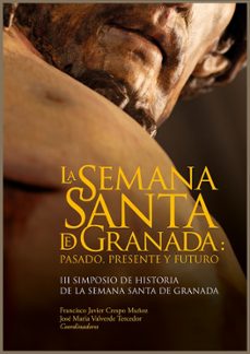 la semana santa de granada: pasado, presente y futuro-francisco javier crespo muñoz-jose maria valverde tercedor-9788412086478