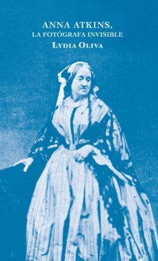 anna atkins, la fotografa silenciada-lydia oliva-9788412171778