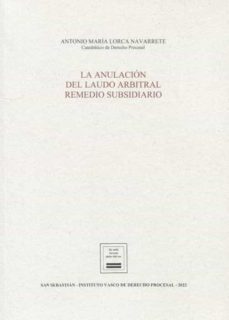 anulación del laudo arbitral remedio subsidiario-antonio maria lorca navarrete-9788412375978