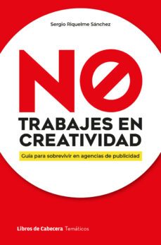 no trabajes en creatividad-sergio riquelme sanchez-9788412610178