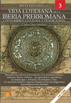 breve historia de la vida cotidiana de la iberia prerromana: costumbre, culturay tradiciones-carlos diaz sanchez-9788413050478