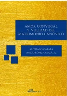 amor conyugal y nulidad del matrimonio canonico-rocio lopez gonzalez-santiago catala-9788413245478