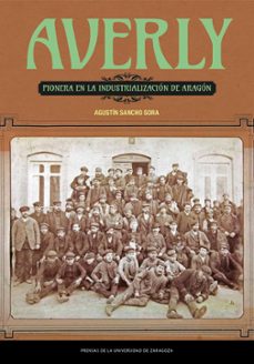 averly, pionera en la industrializacion de aragon (ebook)-agustín sancho sora-9788413407678