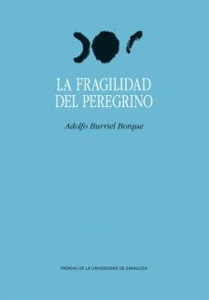 la fragilidad del peregrino-adolfo burriel borque-9788413408378
