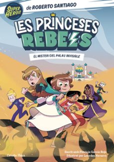 les princeses rebels 2. el misteri del palau invisible-roberto santiago-9788413892078