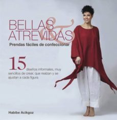 bellas & atrevidas: prendas faciles de confeccionar: 15 diseños i nformales, muy sencillos de crear, que realzan y se ajustan a cada figura-habibe acikgoz-9788415053378