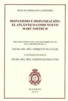 hispanismo e hispanizacion: el atlantico como nuevo mare nostrum-enriqueta vila vilar-9788415069478