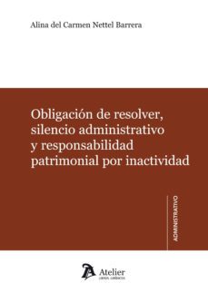 obligacion de resolver, silencio administrativo y responsabilidad patrimonial por inadtividad-a. c. nettel barrera-9788415690078
