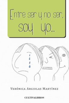 entre ser y no ser, soy yo-veronica argiolas martinez-9788415749578