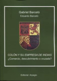 colon y su empresa de indias ¿comercio, descubrimiento o cruzada?-eduardo barcelo-gabriel barcelo-9788415798378
