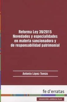 reforma ley 39/2015. novedades y especialidades en materia sancio nadora y de responsabilidad patrimonial-antonio lopez tomas-9788415890478