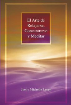 el arte de relajarse, concentrarse y meditar (ebook)-joel levey-michelle levey-9788415912378