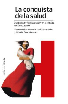 la conquista de la salud: mortalidad y modernizacion en la españa contemporanea-vicente perez moreda-9788415963578