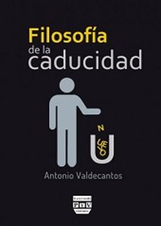 filosofia de la caducidad-antonio valdecantos-9788416032778