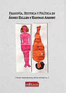 filosofia, historia y politica en agnes heller y hannah arendt-angel prior olmos-9788416038978