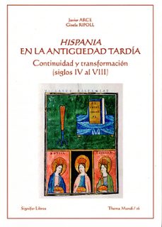 hispania en la antiguedad tardía: continuidad y transformación (s iglos iv al viii)-javier arce-gisela ripoll-9788416202478