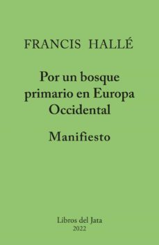 manifiesto por un bosque primario en europa occidental-francis halle-9788416443178