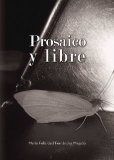 prosaico y libre-maria felicidad fernandez megido-9788416513178