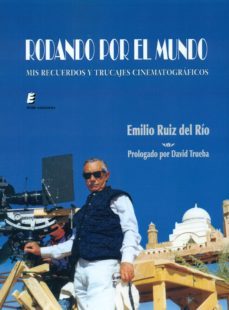 rodando por el mundo: mis recuerdos y trucajes cinematograficos-emilio ruiz del rio-9788416596478